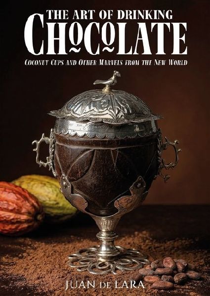 The Art of Drinking Chocolate: Coconut Cups and Other Marvels from the New World