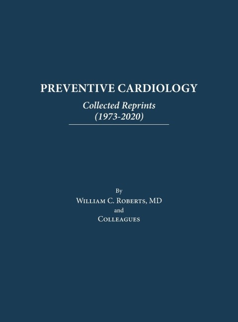 Preventive Cardiology: Collected Reprints (1973-2020): Collected Reprints (1973 to 2020): Collected Reprints by Roberts