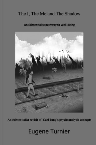 The I, the Me, and the Shadow An Existentialist Pathway to Well-Being