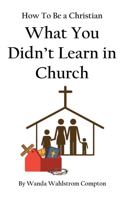 How To Be a Christian. What You Didnt Learn in Church.