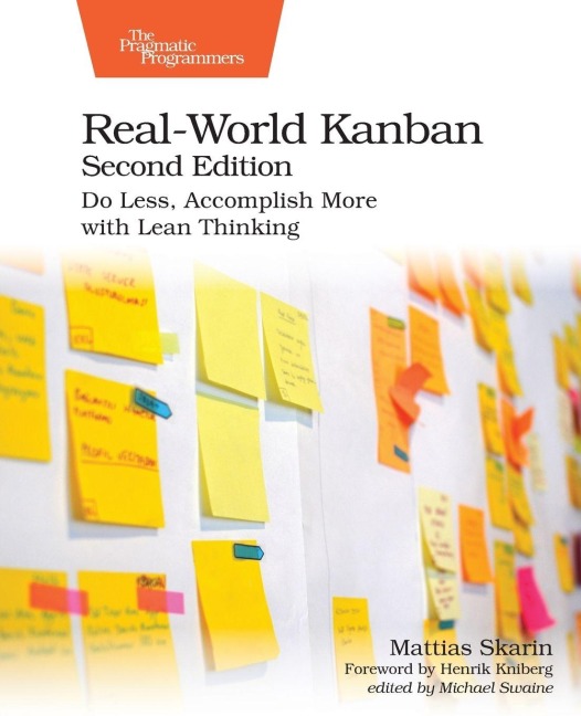 Real-World Kanban, Second Edition: Do Less, Accomplish More with Lean Thinking