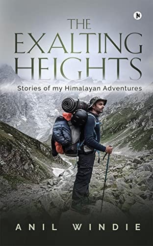 The Exalting Heights Stories of My Himalayan Adventures