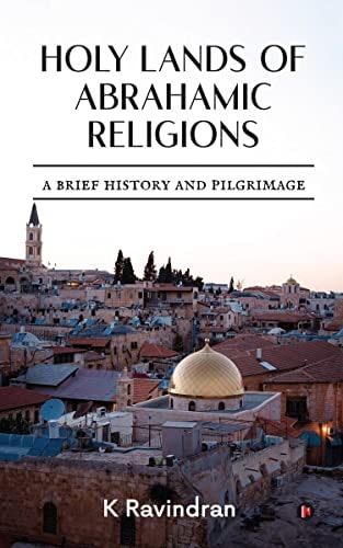 Holy Lands of Abrahamic Religions A Brief History and Pilgrimage