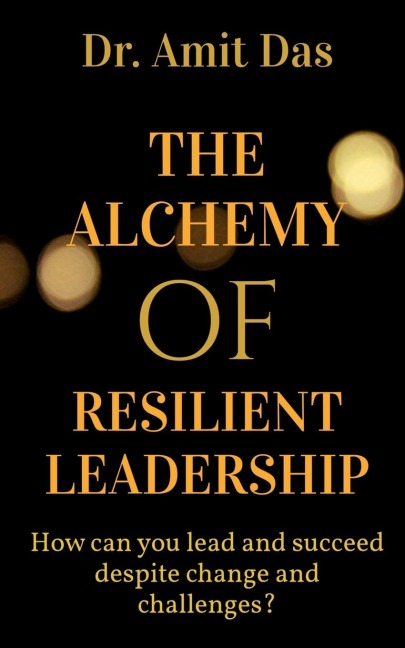 THE ALCHEMY OF RESILIENT LEADERSHIP
