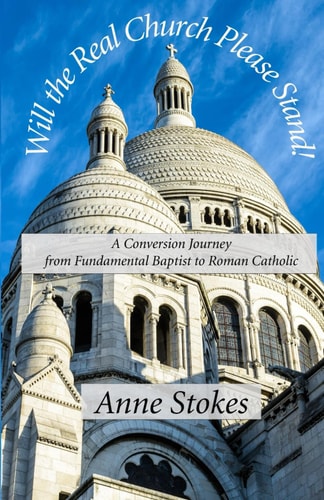 Will the Real Church Please Stand! A Conversion Journey from Fundamental Baptist to Roman Catholic