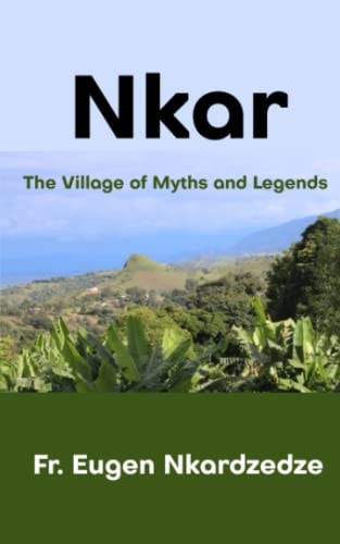 Nkar The Village of Myths and Legends