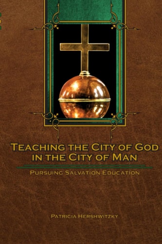 Teaching the City of God in the City of Man Pursuing Salvation Education