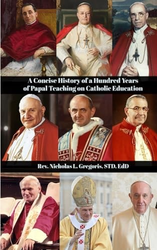A Concise History of a Hundred Years of Papal Teaching on Catholic Education