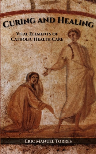 Curing and Healing Vital Elements of Catholic Health Care