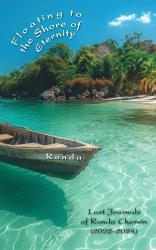 Floating to the Shore of Eternity Last Journals of Ronda Chervin (2022-2024)