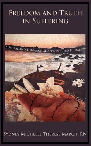 Freedom and Truth in Suffering A Moral and Theological Approach for Humanity