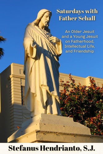 Saturdays with Father Schall On Fatherhood, Intellectual Life, and Friendship