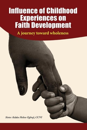 Influence of Childhood Experiences on Faith Development A Journey Toward Wholeness