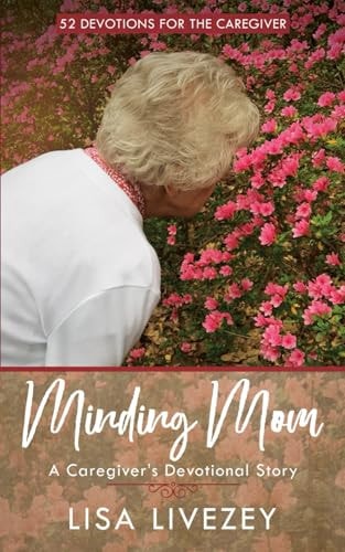 Minding Mom A Caregiver's Devotional Story
