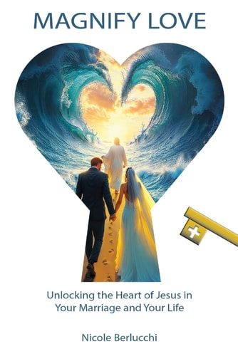 Magnify Love Unlocking the Heart of Jesus in Your Marriage and Your Life
