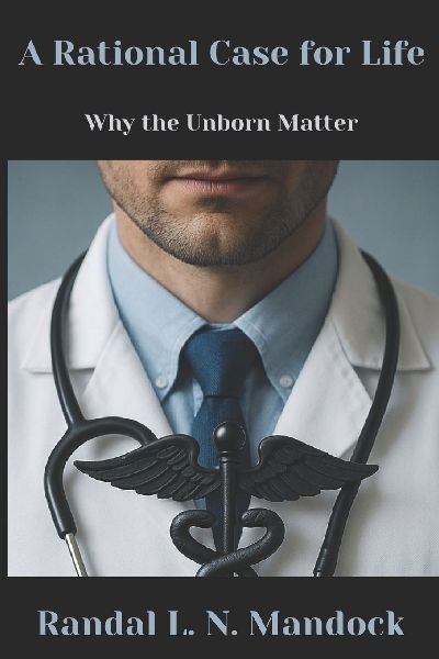 A Rational Case for Life: Why the Unborn Matter
