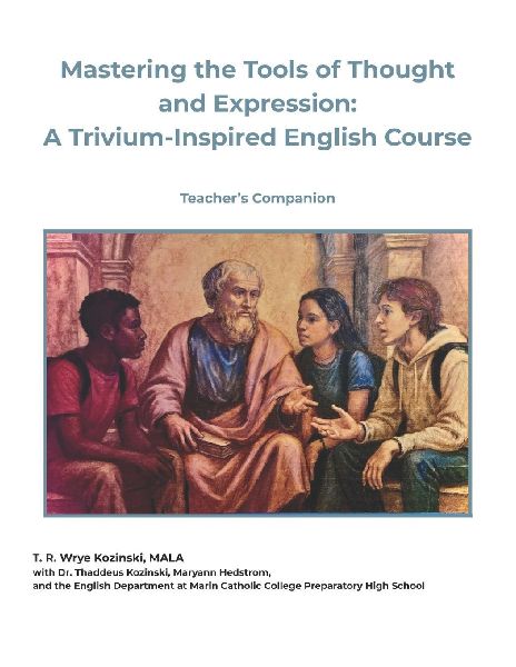 Mastering the Tools of Thought and Expression: A Trivium-Inspired English Course (Teacher's Companion)