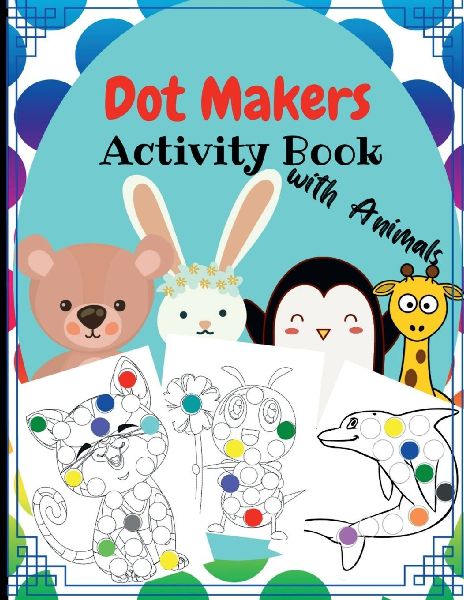 Dot Marker Activity book: Amazing Activity for Toddlers, Kids to Draw, Paint with Markers, Pencil and Fingerprint. Cute animal design