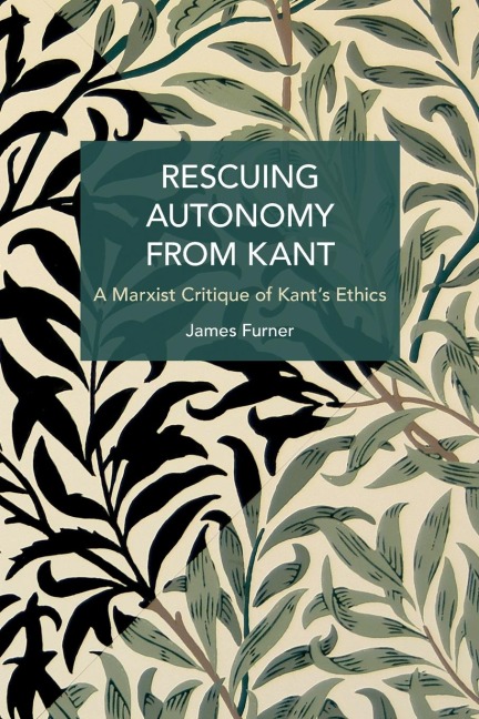 Rescuing Autonomy from Kant: A Marxist Critique of Kants Ethics