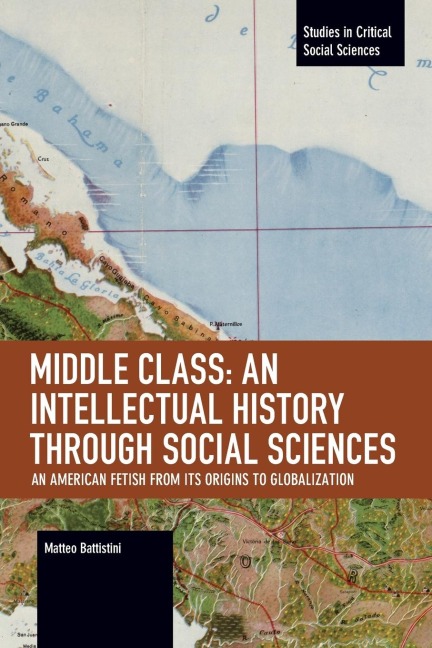 Middle Class: An Intellectual History Through Social Sciences: An American Fetish from Its Origins to Globalization
