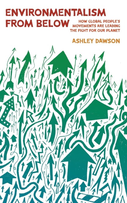 Environmentalism from Below: How Global People's Movements Are Leading the Fight for Our Planet