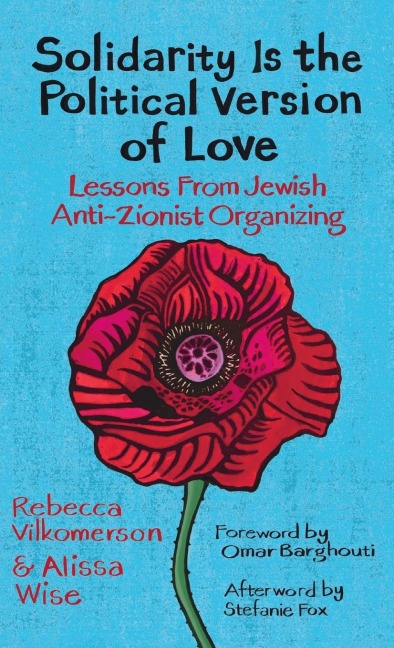 Solidarity Is the Political Version of Love: Lessons from Jewish Anti-Zionist Organizing