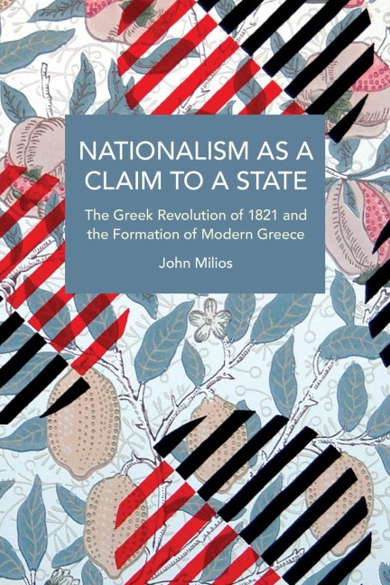 Nationalism as a Claim to a State: The Greek Revolution of 1821 and the Formation of Modern Greece
