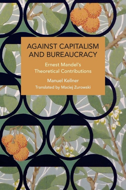 Against Capitalism and Bureaucracy: Ernest Mandels Theoretical Contributions