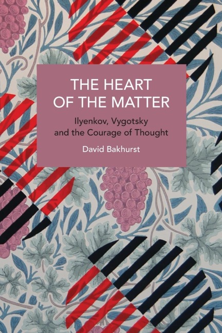 The Heart of the Matter: Ilyenkov, Vygotsky and the Courage of Thought