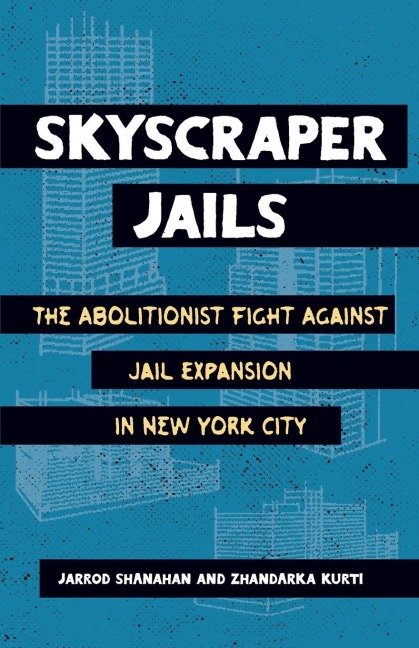 Skyscraper Jails: The Abolitionist Fight Against Jail Expansion in New York City