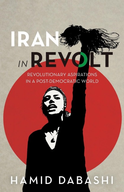 Iran in Revolt: Revolutionary Aspirations in a Post-Democratic World