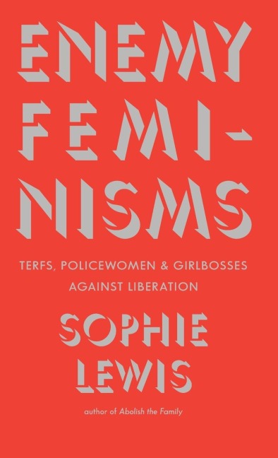Enemy Feminisms: Terfs, Policewomen, and Girlbosses Against Liberation