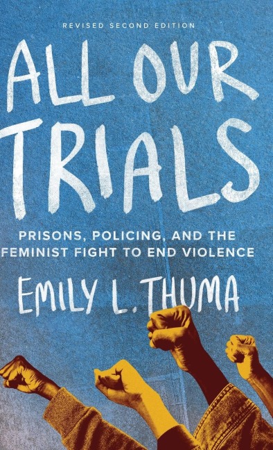 All Our Trials: Prisons, Policing, and the Feminist Fight to End Violence (Revised Edition)
