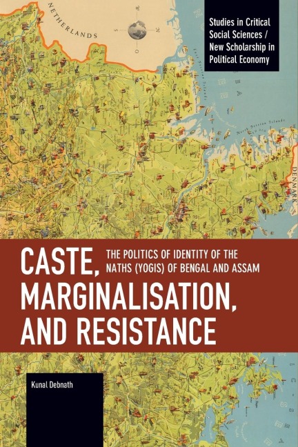 Caste, Marginalisation, and Resistance: The Politics of Identity of the Naths (Yogis) of Bengal and Assam
