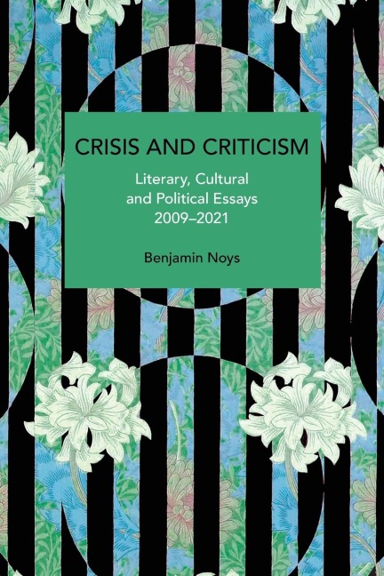 Crisis and Criticism: Literary, Cultural and Political Essays, 2009-2021