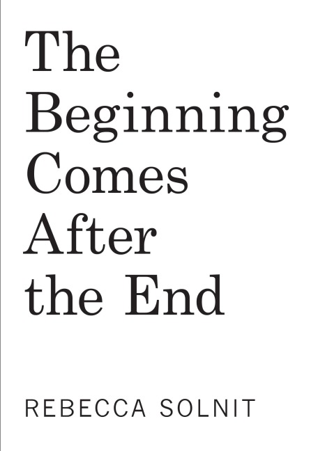 The Beginning Comes After the End: Notes on a World of Change