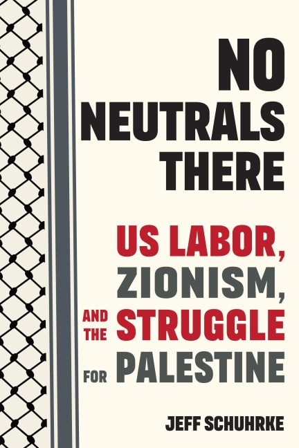 No Neutrals There: Us Labor, Zionism, and the Struggle for Palestine