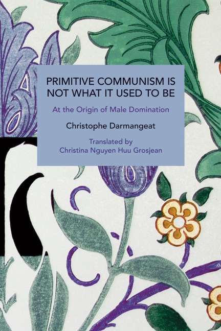 Primitive Communism Is Not What It Used to Be: At the Origin of Male Domination