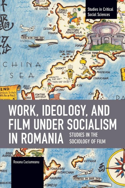 Work, Ideology, and Film Under Socialism in Romania: Studies in the Sociology of Film