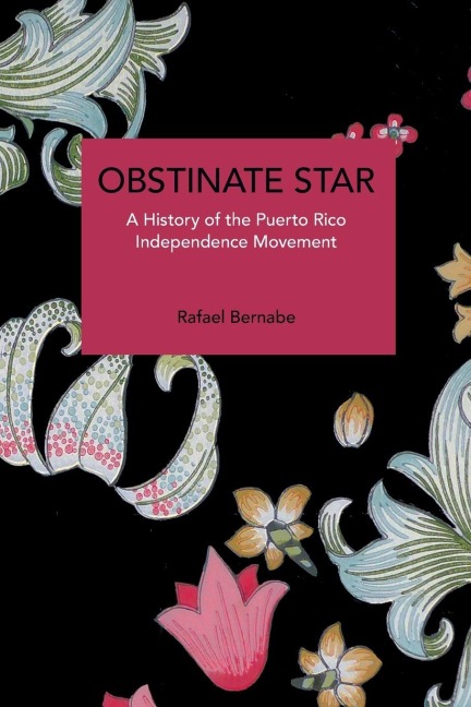 Obstinate Star: A History of the Puerto Rico Independence Movement