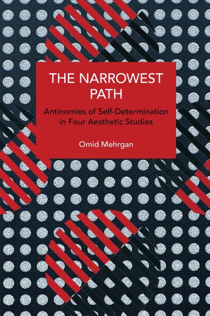 The Narrowest Path: Antinomies of Self-Determination in Four Aesthetic Studies