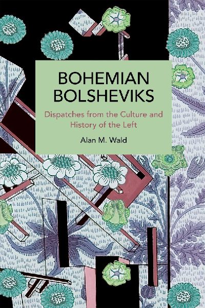 Bohemian Bolsheviks: Dispatches from the Culture and History of the Left