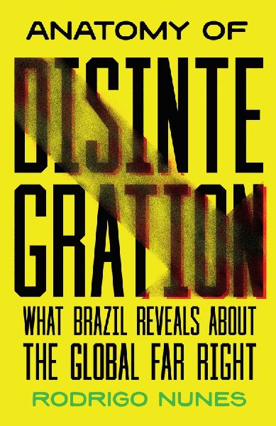 Anatomy of Disintegration: What Brazil Reveals about the Global Far Right