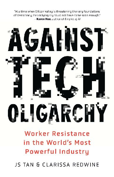 Against Tech Oligarchy: Worker Resistance in the World's Most Powerful Industry