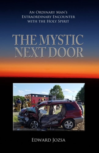 The Mystic Next Door An Ordinary Man's Extraordinary Encounter with the Holy Spirit