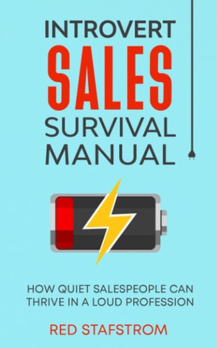 Introvert Sales Survival Manual How Quiet Salespeople Can Thrive in a Loud Profession