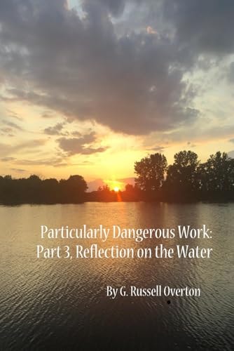 Particularly Dangerous Work: Part 3, Reflection on the Water