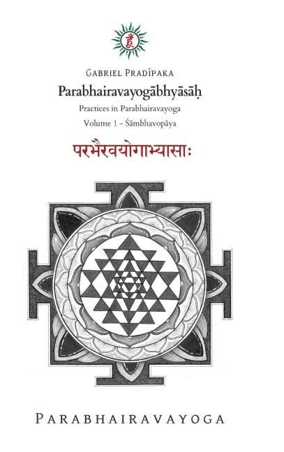 Parabhairavayog¿bhy¿s¿¿: Practices in Parabhairavayoga - Volume 1