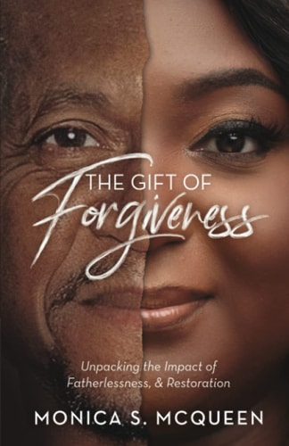 The Gift of Forgiveness Unpacking The Impact of Fatherlessness and Restoration