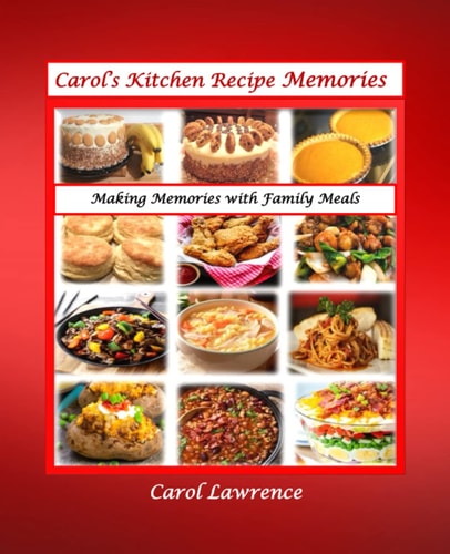 Carol's Kitchen Recipe Memories Delicious Recipes and Some with Loving Stories.